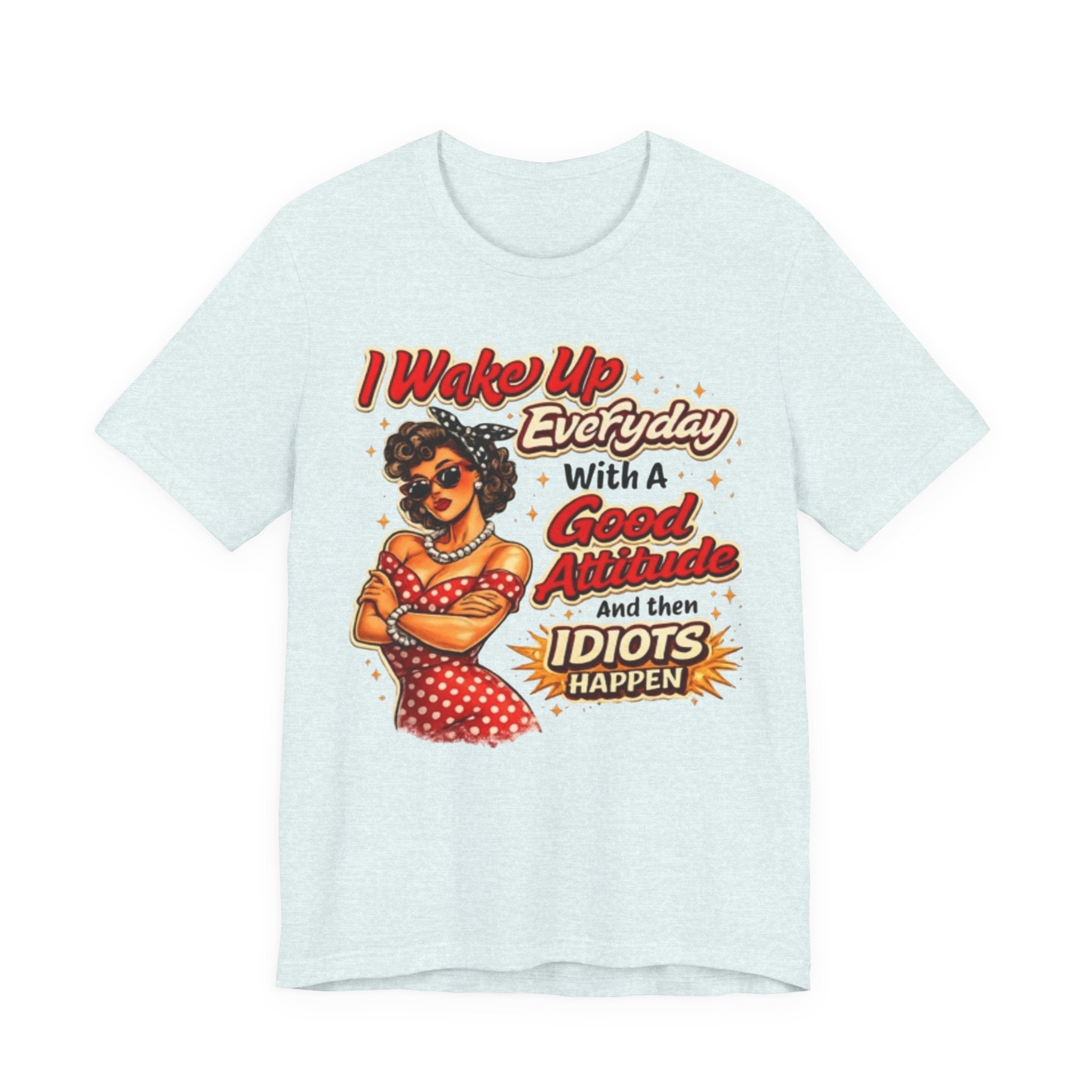I Wake Up Everyday With A Good Attitude Tee — Retro Sassy Woman Graphic T-Shirt