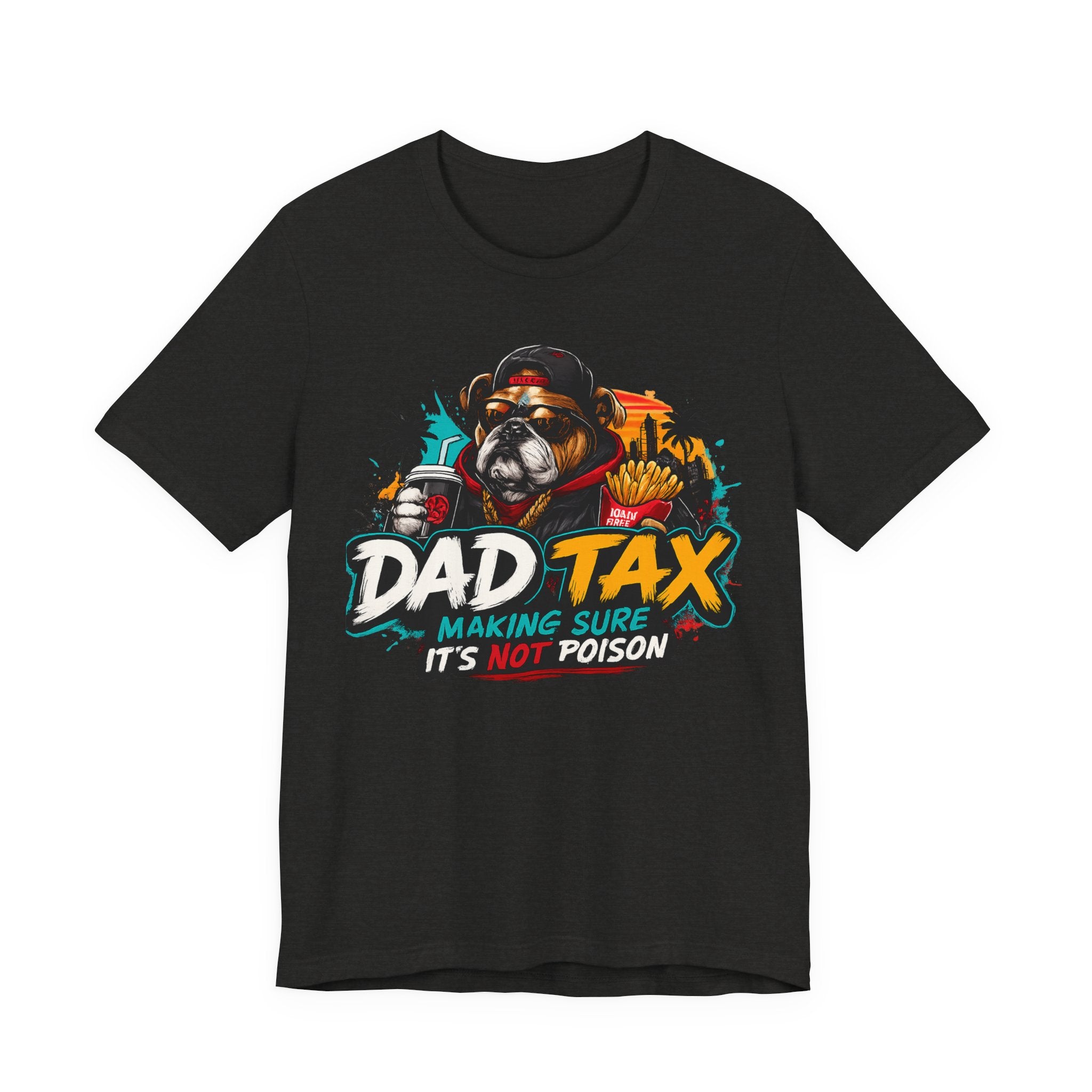 Dad Tax T-Shirt – "Dad Tax: Making Sure It’s Not Poison" Funny Father’s Day Tee
