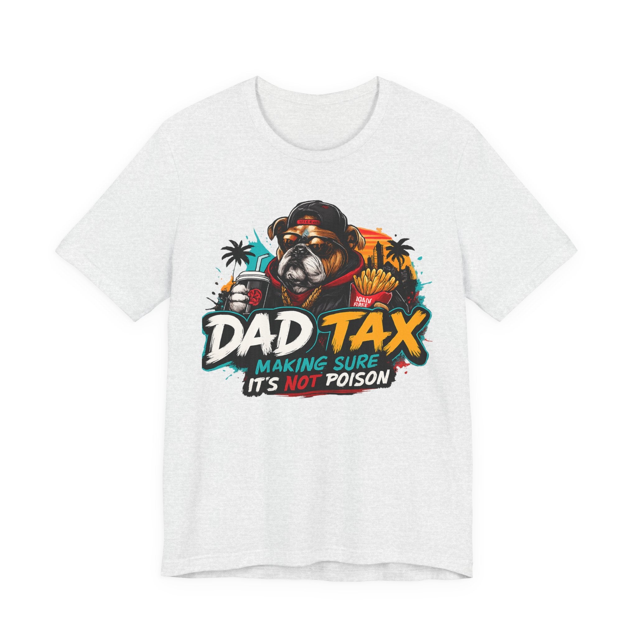 Dad Tax T-Shirt – "Dad Tax: Making Sure It’s Not Poison" Funny Father’s Day Tee