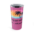 20oz Pink Beach Tumbler "Mentally on Vacation... Still Paying"