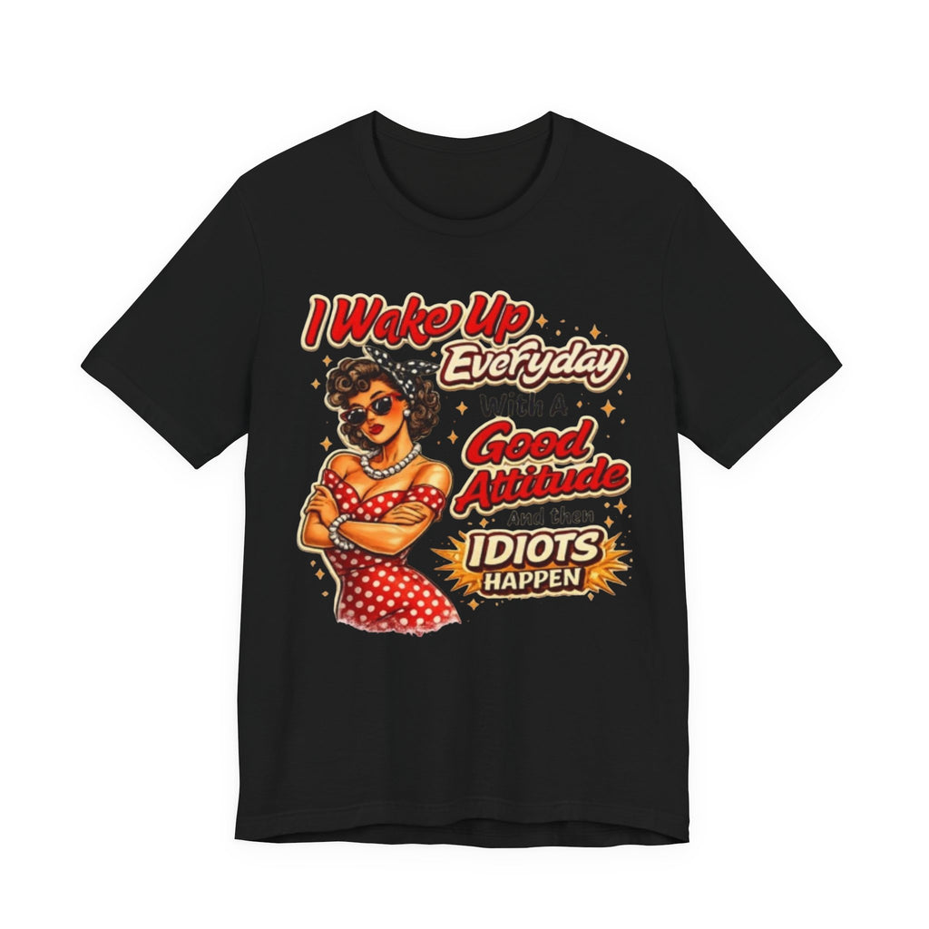 I Wake Up Everyday With A Good Attitude Tee — Retro Sassy Woman Graphic T-Shirt