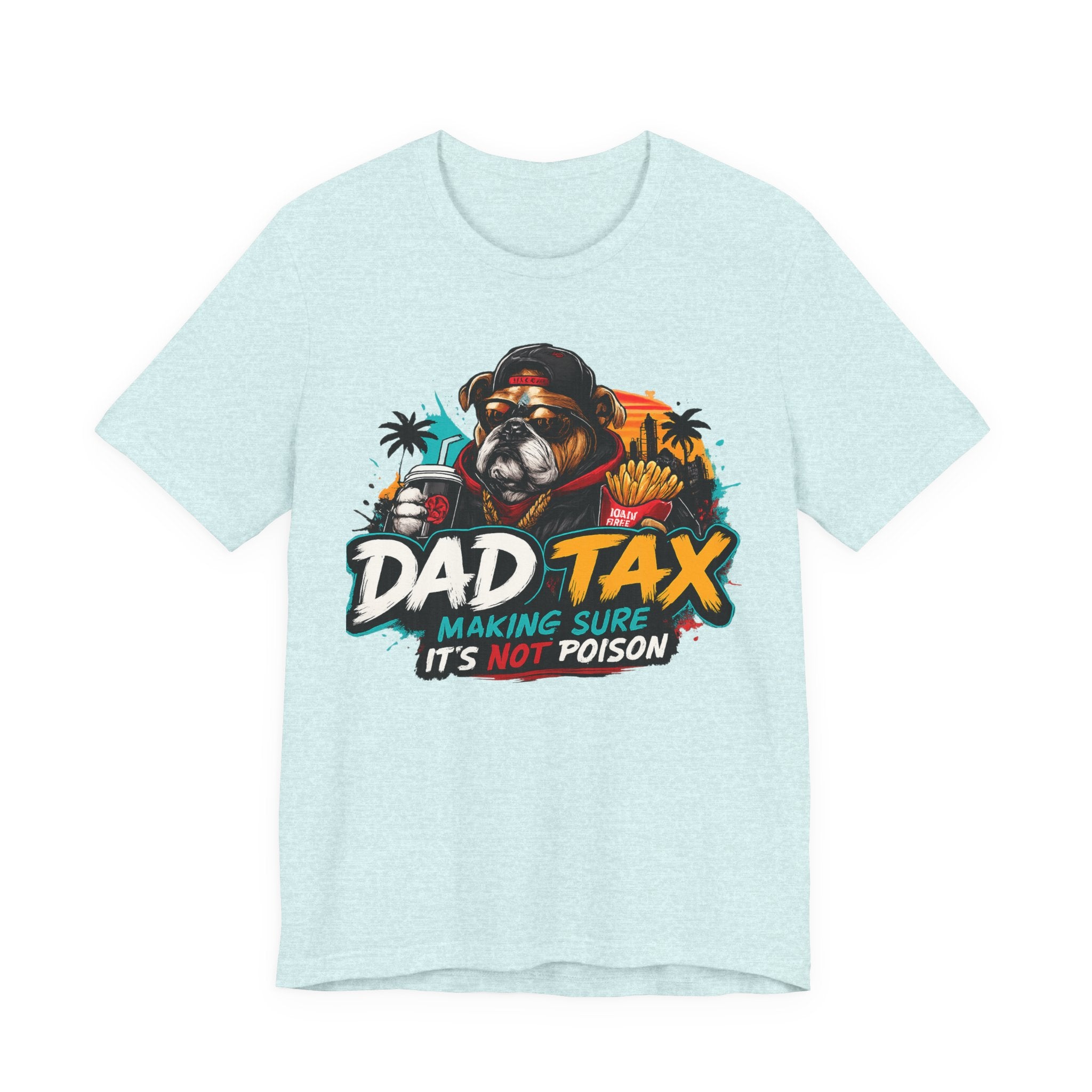 Dad Tax T-Shirt – "Dad Tax: Making Sure It’s Not Poison" Funny Father’s Day Tee