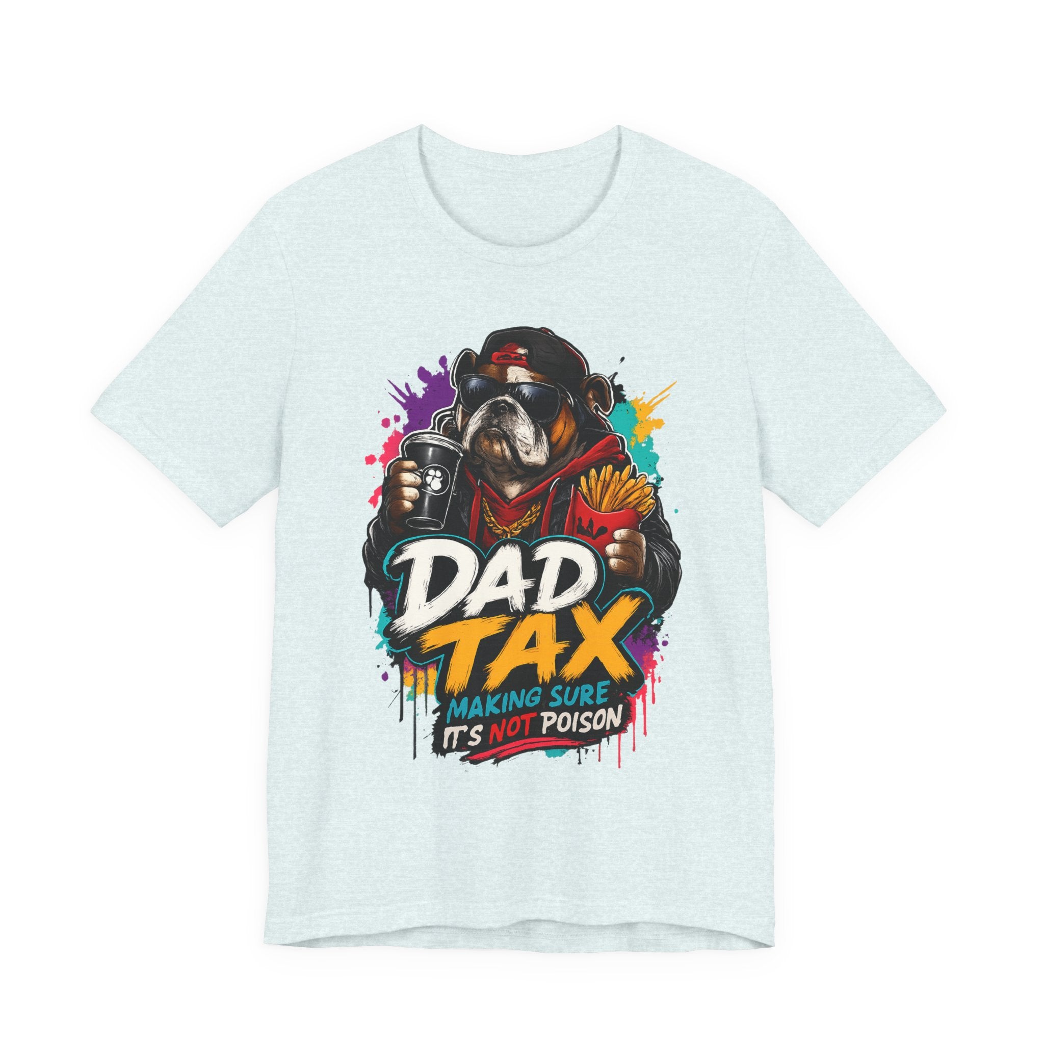 Dad Tax T-Shirt – Funny Dad Graphic Tee (“Dad Tax: Making Sure It’s Not Poison”)