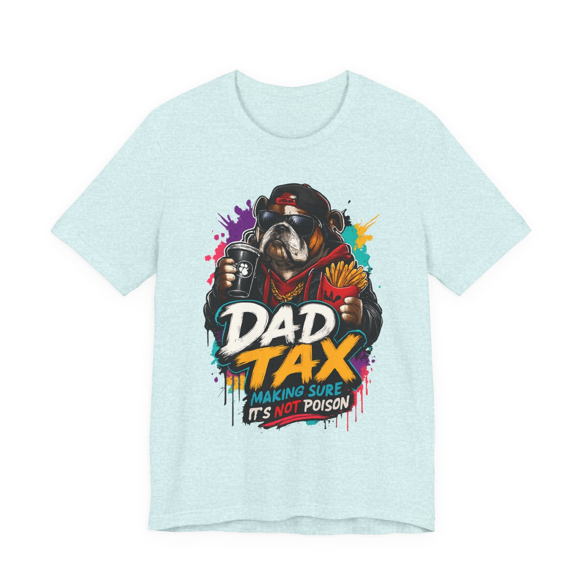 Dad Tax T-Shirt – Funny Dad Graphic Tee (“Dad Tax: Making Sure It’s Not Poison”)