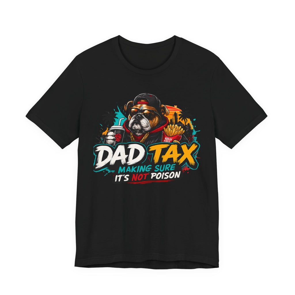 Dad Tax T-Shirt – "Dad Tax: Making Sure It’s Not Poison" Funny Father’s Day Tee