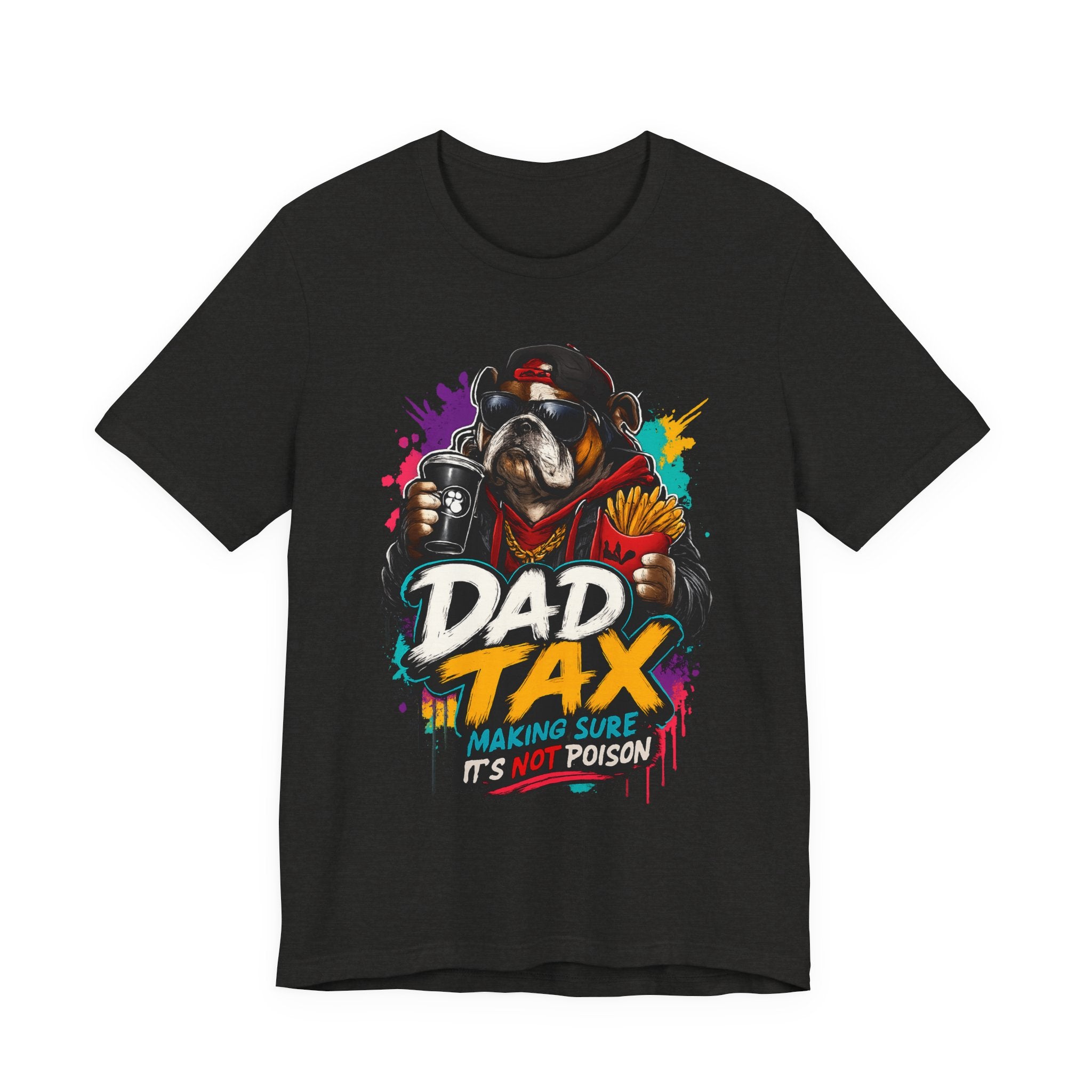 Dad Tax T-Shirt – Funny Dad Graphic Tee (“Dad Tax: Making Sure It’s Not Poison”)